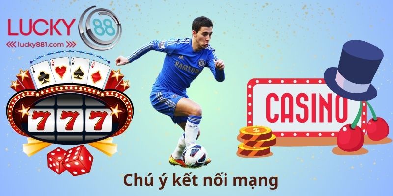 Chú ý kết nối mạng