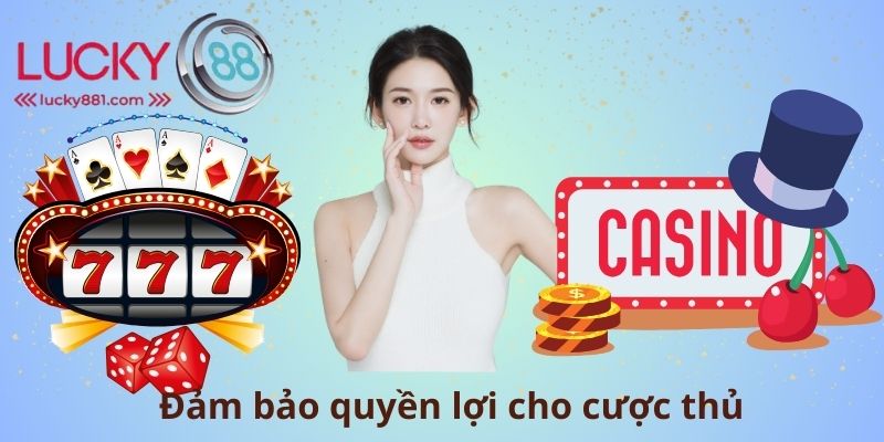 Đảm bảo quyền lợi cho cược thủ