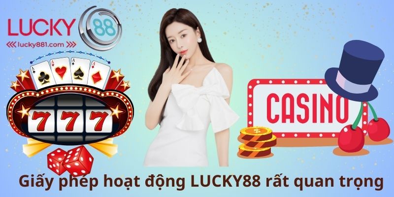 Giấy phép hoạt động LUCKY88 rất quan trọng