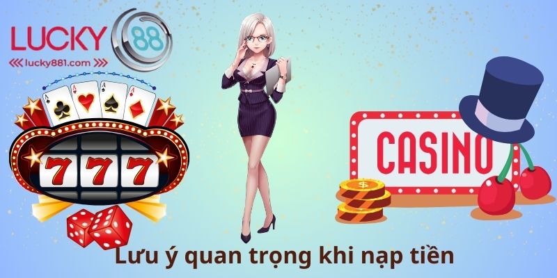 Lưu ý quan trọng khi nạp tiền