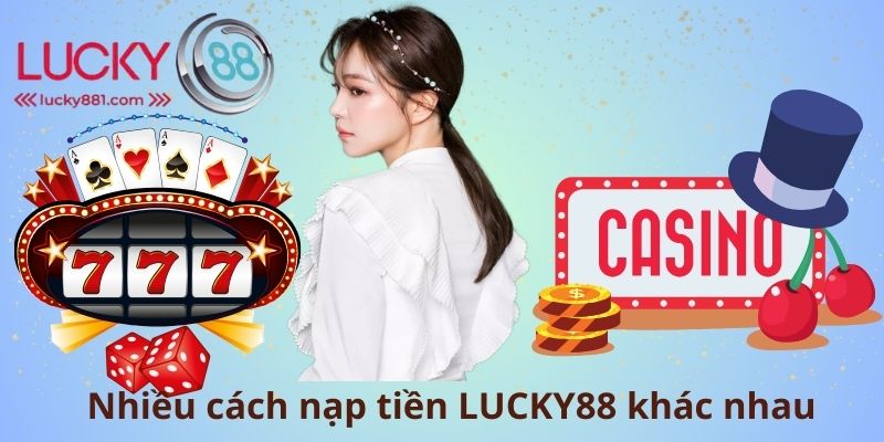 Nhiều cách nạp tiền LUCKY88 khác nhau