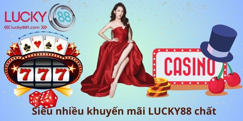 Siêu nhiều khuyến mãi LUCKY88 chất
